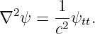 ∇2 ψ =  1-ψ  .
        c2 tt
