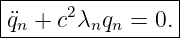 |----------------|
|¨qn + c2λnqn = 0.|
------------------
