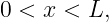 0 < x <  L,
