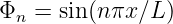 Φn  = sin (nπx∕L )
