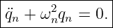 |--------------|
|¨qn + ω2nqn = 0.
----------------
