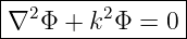 |----------------|
|  2     2       |
-∇--Φ-+-k-Φ--=-0-

