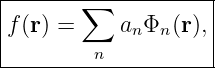 |-------∑------------|
|f(r) =     anΦn (r),|
---------n-----------|
