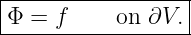 |-----------------|
Φ =  f     on ∂V. |
-------------------
