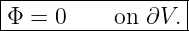 |-----------------|
Φ--=-0----on--∂V.-|
