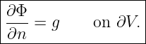 |------------------|
|∂Φ-=  g    on ∂V. |
-∂n-----------------
