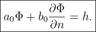 |----------------|
a0Φ  + b0∂Φ- = h.|
---------∂n-------
