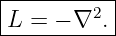 |--------2-|
-L-=-−-∇--.-
