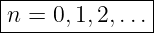 |--------------|
-n-=-0,1,-2,...|
