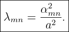 |------------|
|       α2mn- |
|λmn =   a2 .|
--------------
