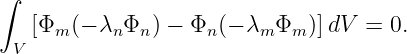 ∫
   [Φm (− λnΦn ) − Φn (− λmΦm )]dV  = 0.
 V
