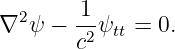 ∇2 ψ −  1-ψtt = 0.
        c2
