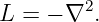         2
L = − ∇  .
