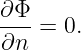 ∂Φ- = 0.
∂n
