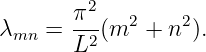        π2-  2    2
λmn =  L2(m   + n ).
