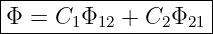 |--------------------|
-Φ-=--C1Φ12-+-C2-Φ21-|
