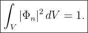 |∫---------------|
|   |Φn |2dV  = 1.|
--V---------------

