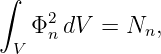 ∫
    2
 V Φn dV  = Nn,
