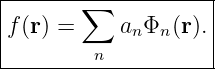|-------∑------------|
|f(r) =     anΦn (r).|
---------n-----------|
