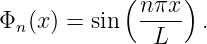            ( nπx )
Φn(x) = sin  ----  .
              L

