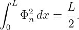 ∫ L          L
    Φ2ndx =  -.
 0           2
