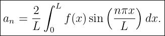 |-------∫----------------------|
|     2    L        ( nπx )    |
|an = --    f(x )sin   ----  dx.|
------L---0------------L--------
