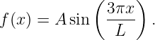              (    )
f(x ) = A sin  3πx-  .
                L
