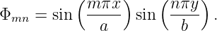           (     )    (     )
Φ    = sin   m-πx- sin  nπy-  .
 mn          a          b
                                                                                         
                                                                                         
