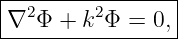 |----------------|
-∇2-Φ-+-k2Φ-=--0,|
