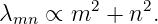          2    2
λmn ∝  m  + n  .
