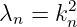 λn = k2n
