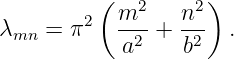           (   2    2)
λ    = π2   m--+  n-- .
  mn        a2    b2

