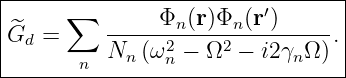 |-----∑------------------′-------|
|^Gd =     -----Φn-(r)Φn(r-)-----.|
|       n Nn  (ω2n − Ω2 − i2γnΩ ) |
----------------------------------
