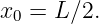 x  = L ∕2.
 0
