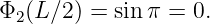 Φ  (L∕2 ) = sin π = 0.
  2
