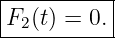 |----------|
|F2(t) = 0.|
-----------
