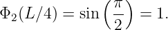               ( π)
Φ2(L ∕4) = sin   -- =  1.
                2
