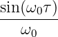 sin(ω0-τ)-
  ω0
