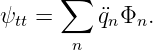       ∑
ψtt =     ¨qnΦn.
       n
