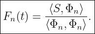 |------------------|
|         ⟨S,Φn ⟩  |
|Fn(t) = ⟨Φ--,Φ--⟩.|
------------n--n---
