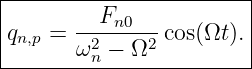|-----------------------|
|      --Fn0---         |
qn,p = ω2n − Ω2 cos(Ωt). |
-------------------------
