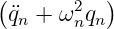 (          )
 ¨qn + ω2nqn