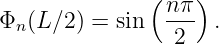               (    )
Φn (L∕2) = sin  nπ-  .
                 2
