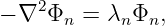 − ∇2 Φn = λnΦn,
