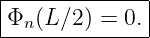|--------------|
|Φn (L∕2) = 0. |
---------------
