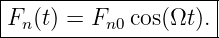 |--------------------|
|F (t) = F   cos(Ωt ).|
--n-------n0---------
                                                                                         
                                                                                         
