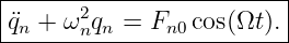 |------2-----------------|
-¨qn +-ω-nqn-=-Fn0-cos(Ωt).
