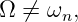 Ω ⁄= ωn,
