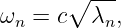       ∘ ---
ωn = c  λn,
