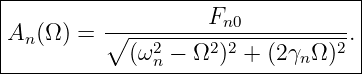 |----------------------------------|
|                   Fn0            |
|An (Ω) = ∘----2----2-2----------2.|
-------------(ω-n −-Ω-)--+-(2γnΩ-)--
